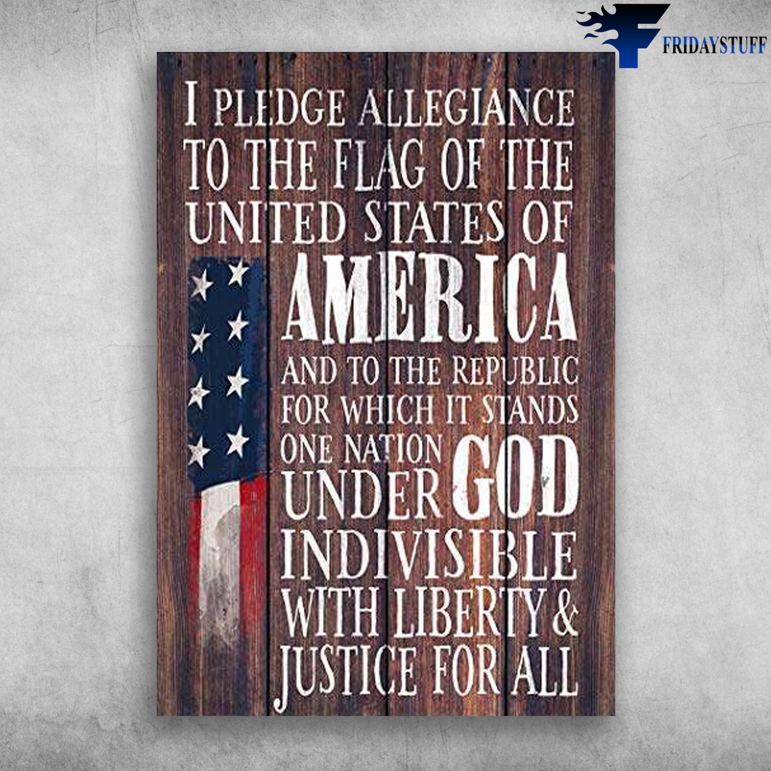 American Flag - I Pledge Allegiance To The Flag, Of The United States Of America, And To The Republic For Witch It Stands, One Nation Under God, Indivisible With Liberty, And Justice For All