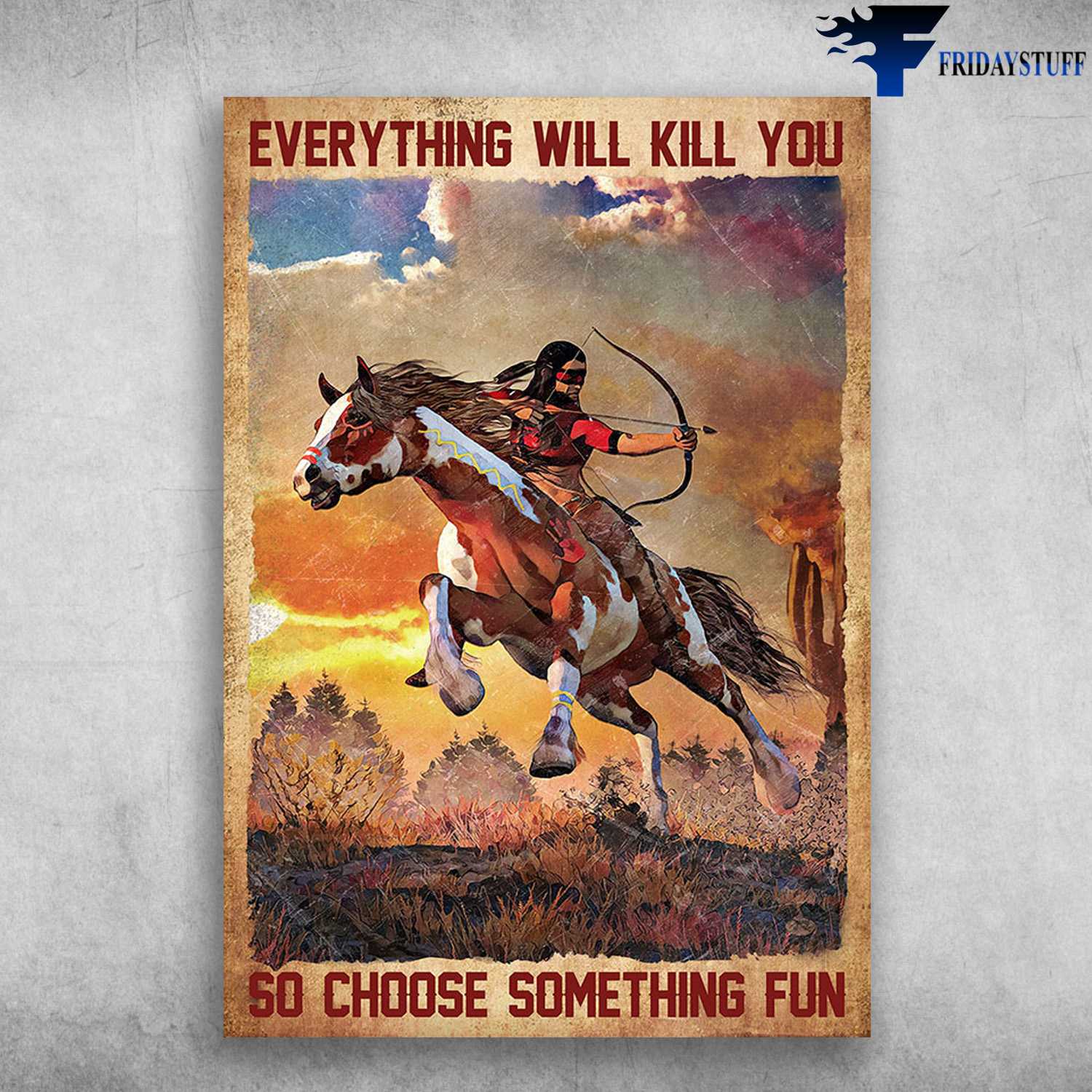 Archery Riding Horse - Everything Will Kill You, So Choose Something Fun