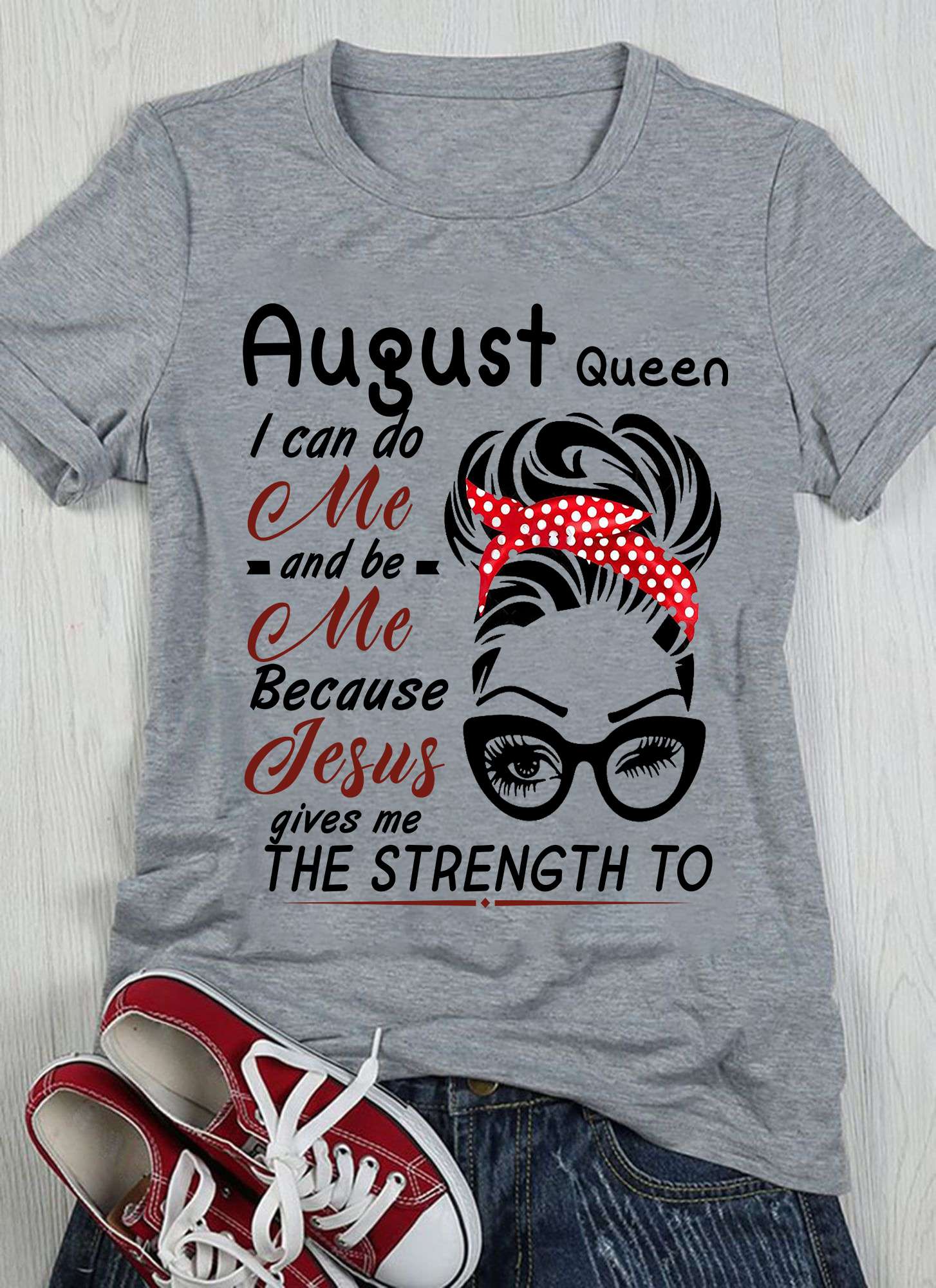 August queen I can do me and be me because Jesus gives me the strength to - Jesus the god