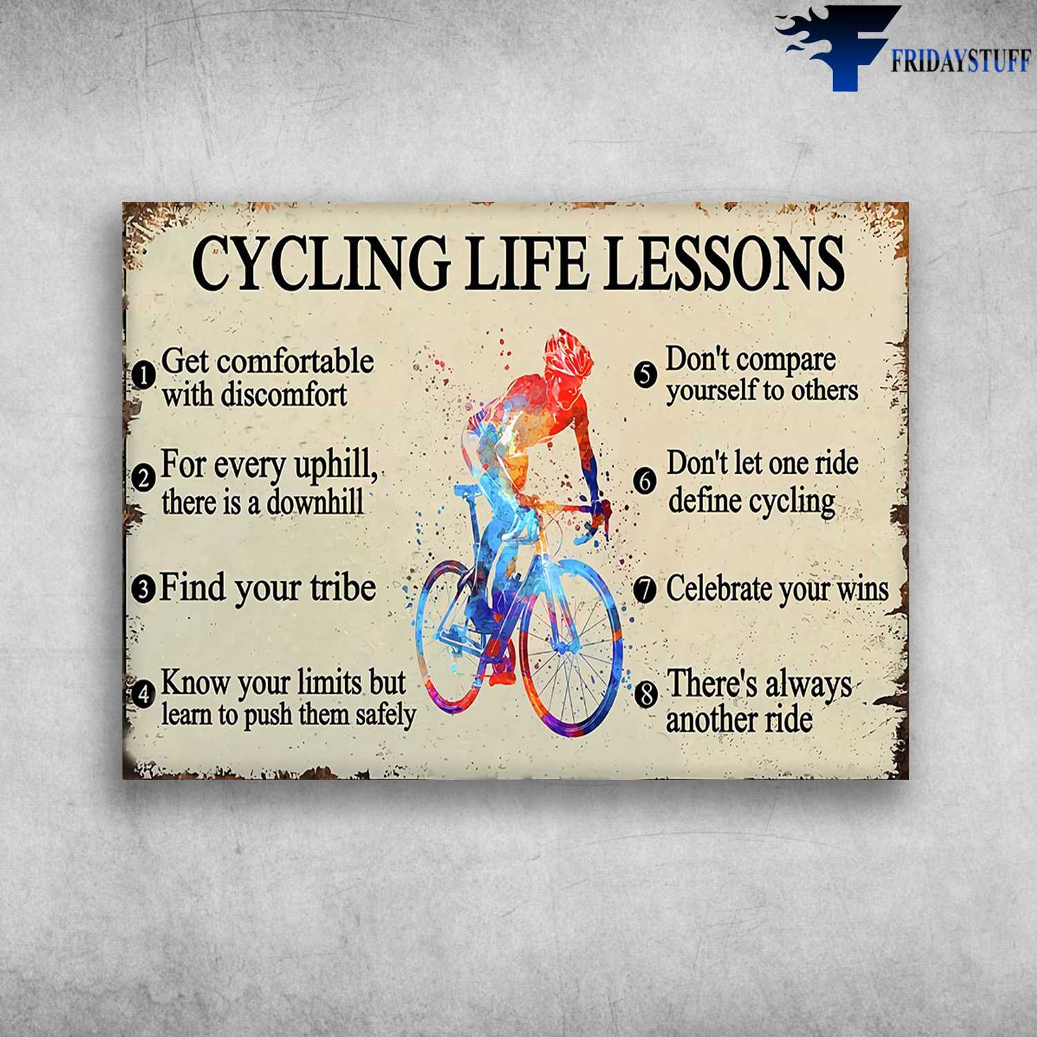 Biker Lover, Cycling Life Lesson - Get Comfortable With Discomfort, For Every Uphill, There Is A Downhill, Find Your Tribe, Know Your Limits But Learn To Push Them Safely, Don't Compare Yourself To Other