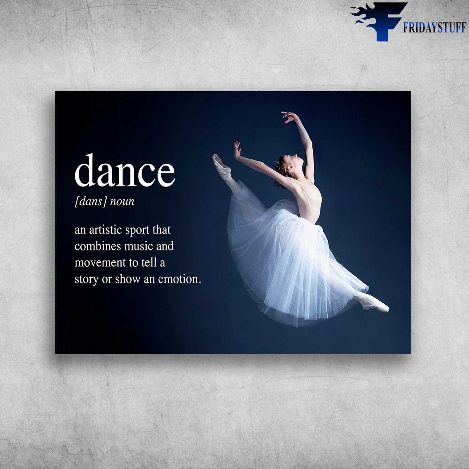 Ballet Dancer - Dance Noun, An Artistic Sport That, Combines Music And Movement To Tell A Story, Or Show An Emotion