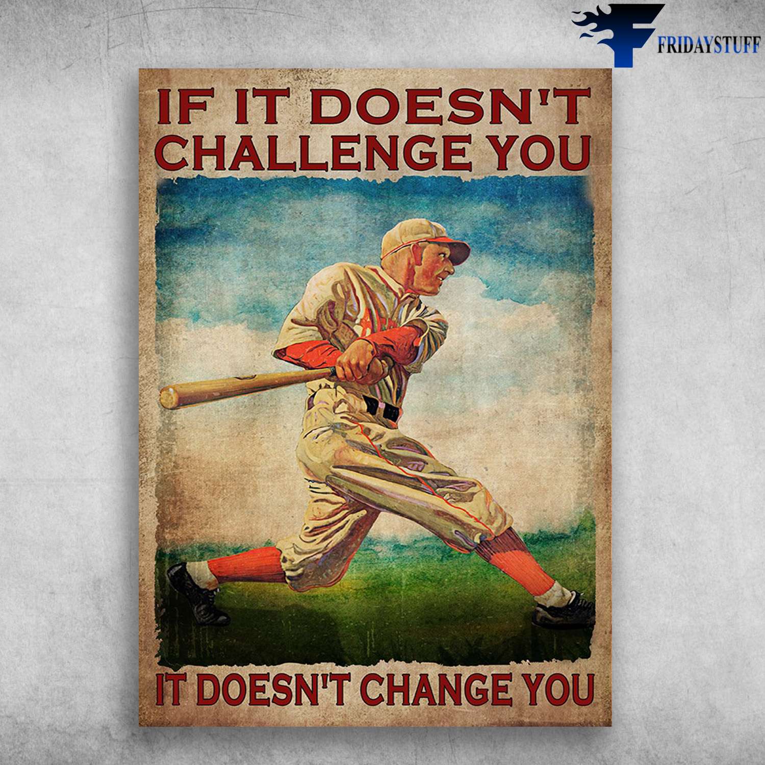 Baseball Player - If It Doesn't Challenge You, It Doesn't Change You