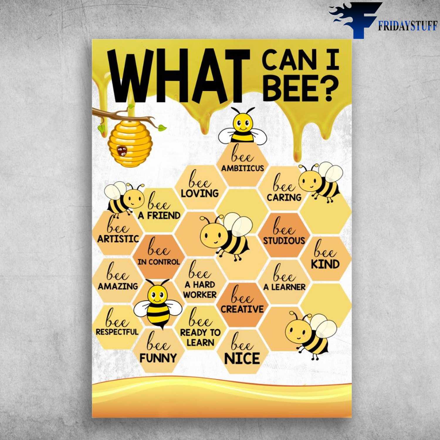 Bee Lover - What Can I Bee, Bee Amniticus, Bee Loving, Bee Caring, Be Friend, Be Studious, Be Kind, Be Artistic, Be In Control, Bee Funny