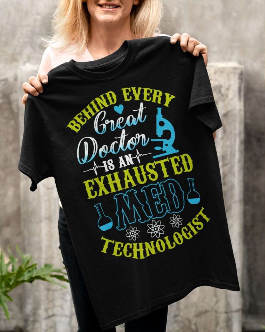 Behind every great doctor is an exhausted med technologist - Science lover