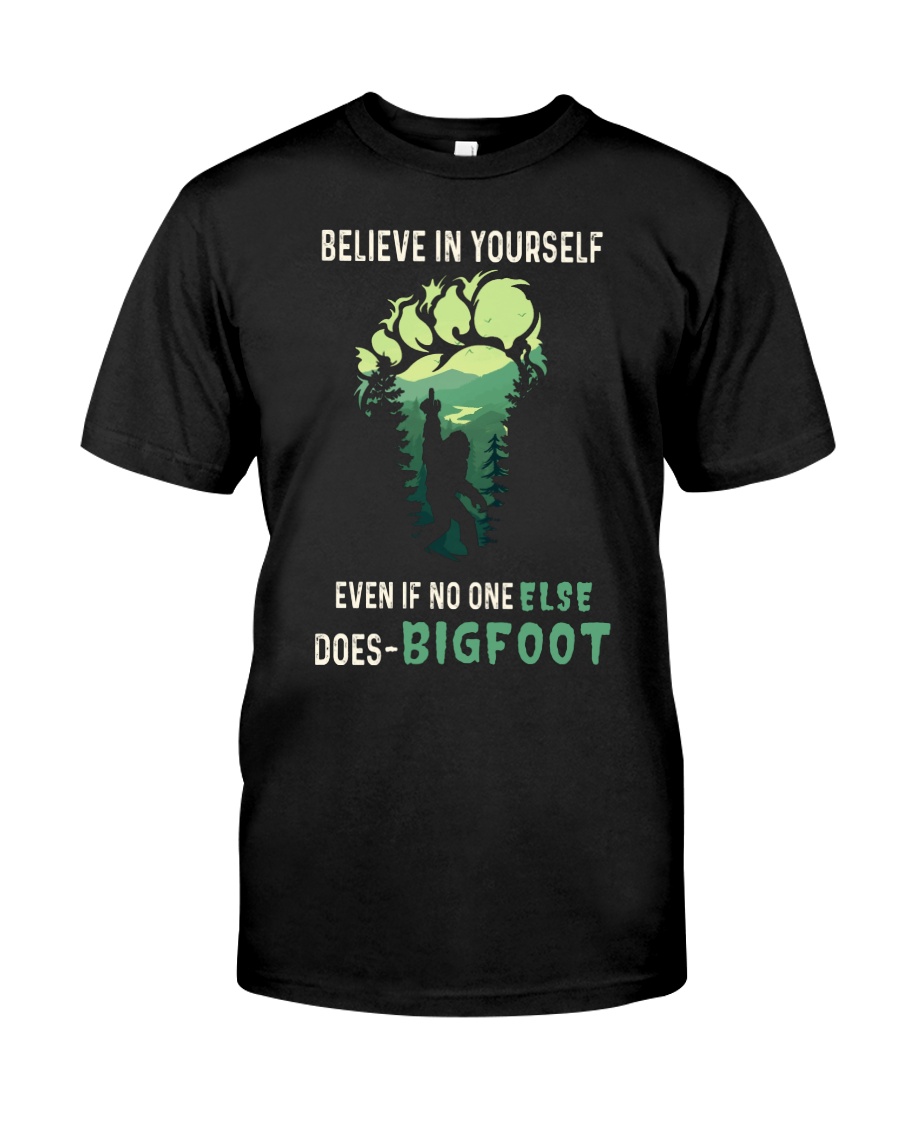 Believe in yourself even if no one else does bigfoot - Bigfoot lover, bigfoot footprint