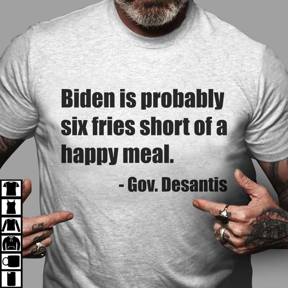 Biden is probably six fries short of a happy meal - Gov. Desantis, Joe Biden president
