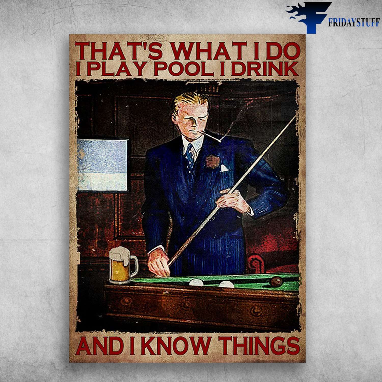 Billiard And Beer - That's What I Do, I Play Pool, I Drink, And I Know Things