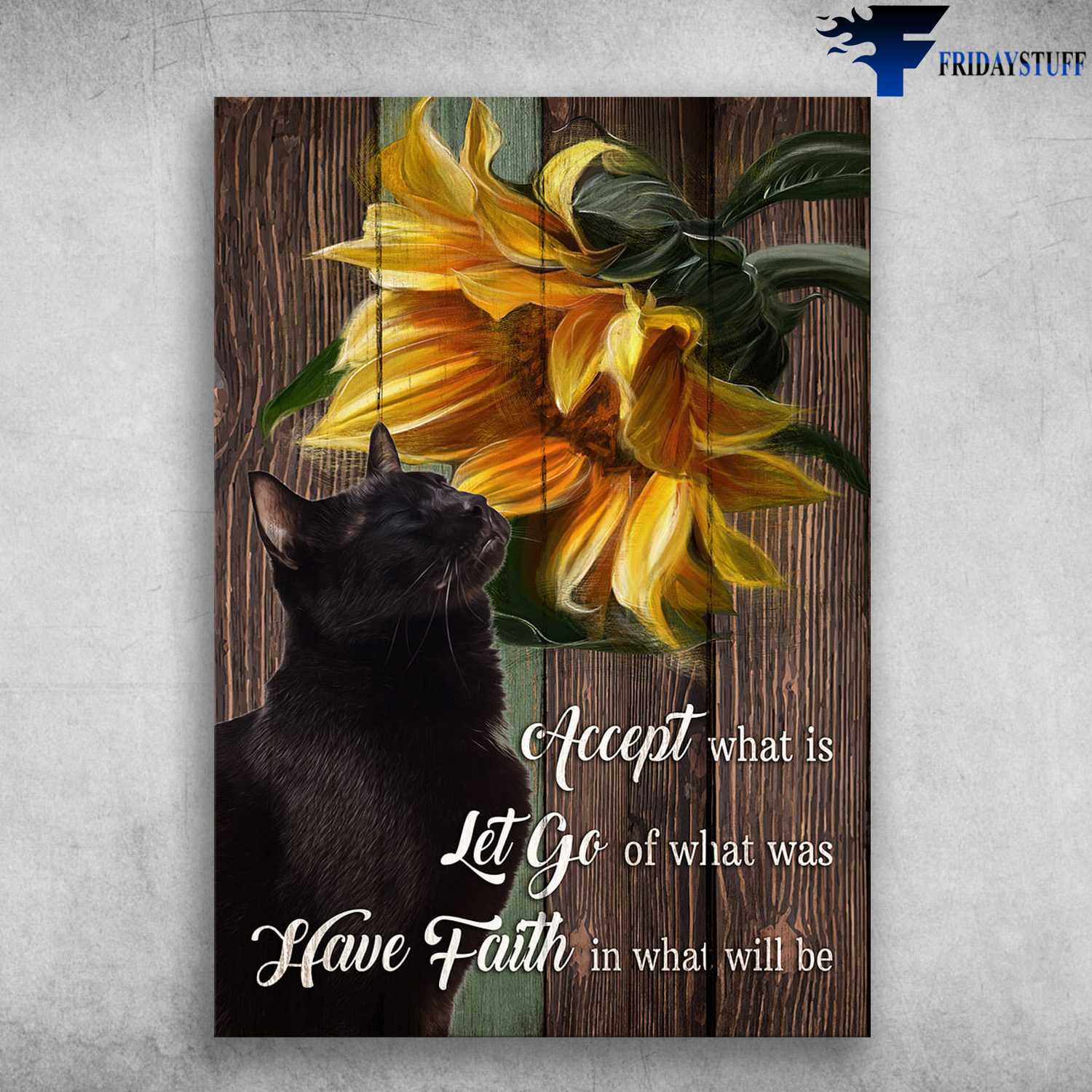 Black Cat Sunflower - Accept What Is, Let Go Of What Was, Have Faith In What Will Be