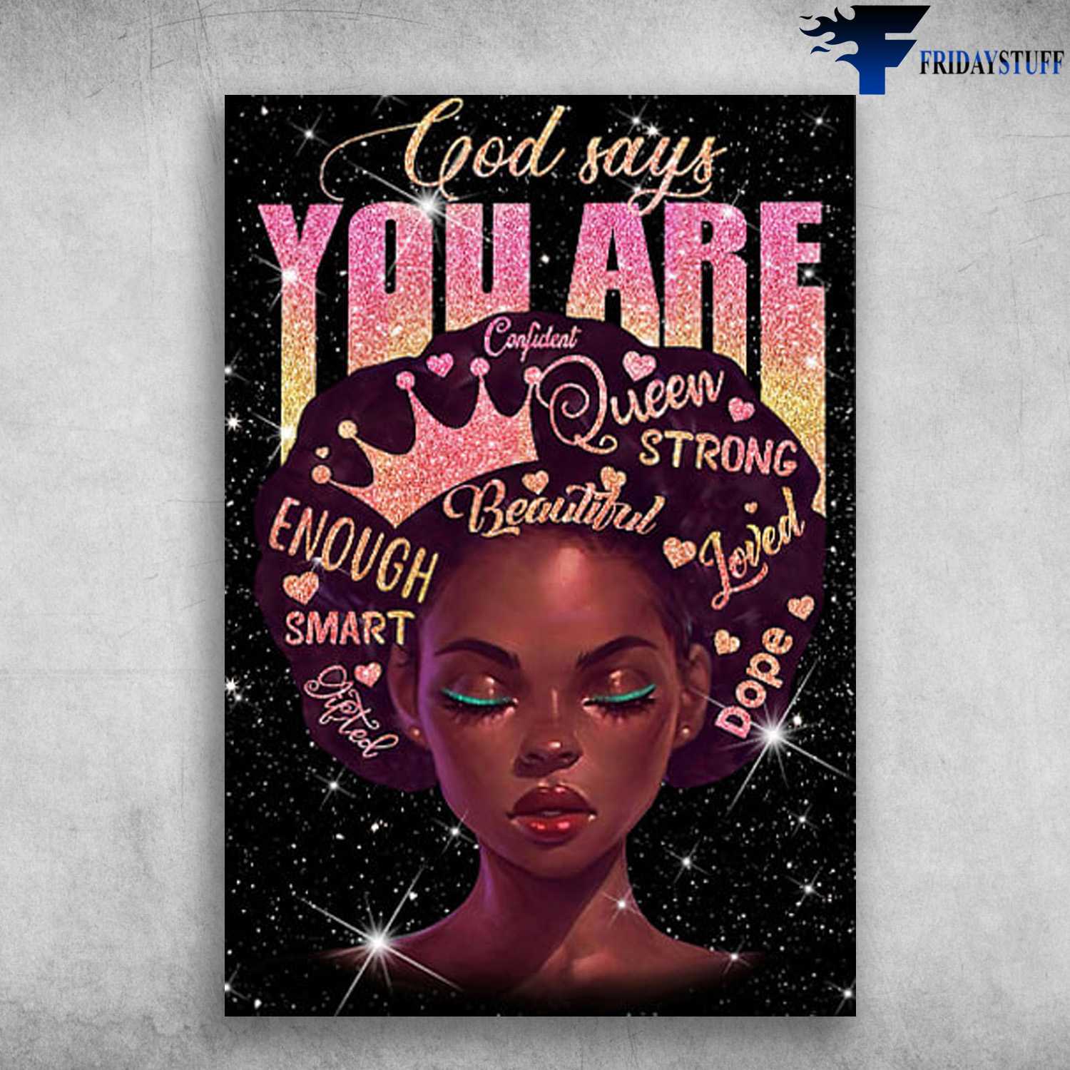 Black Queen - God Says You Are Confident, Strong, Beautiful, Enough, Smart, Loved, Dope