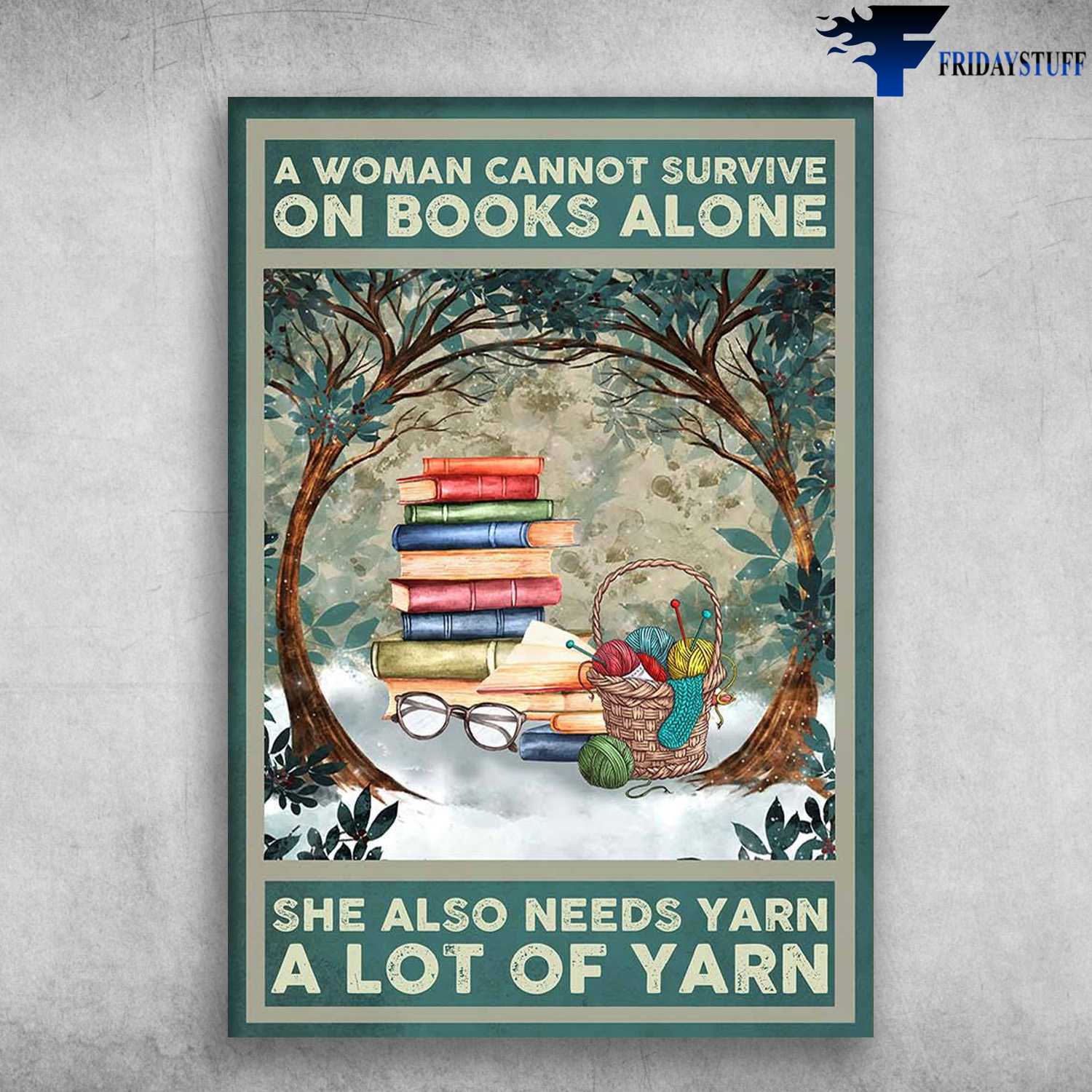 Books And Yarn - A Woman Cannot Survive On Books Alone, She Also Needs Yarn, A Lot Of Yarn