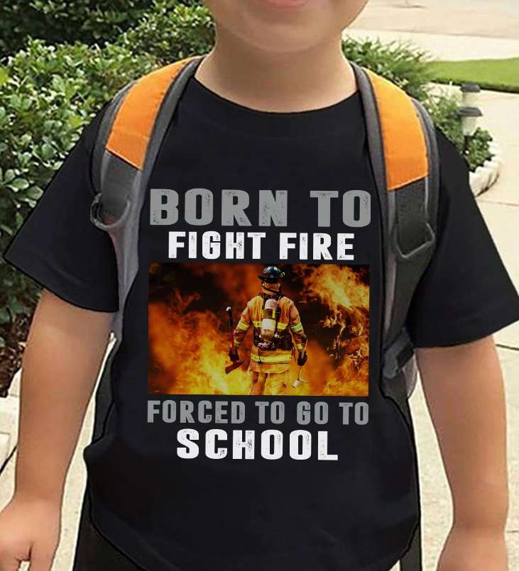 Born to fight fire forced to go to school - Firefighter the job