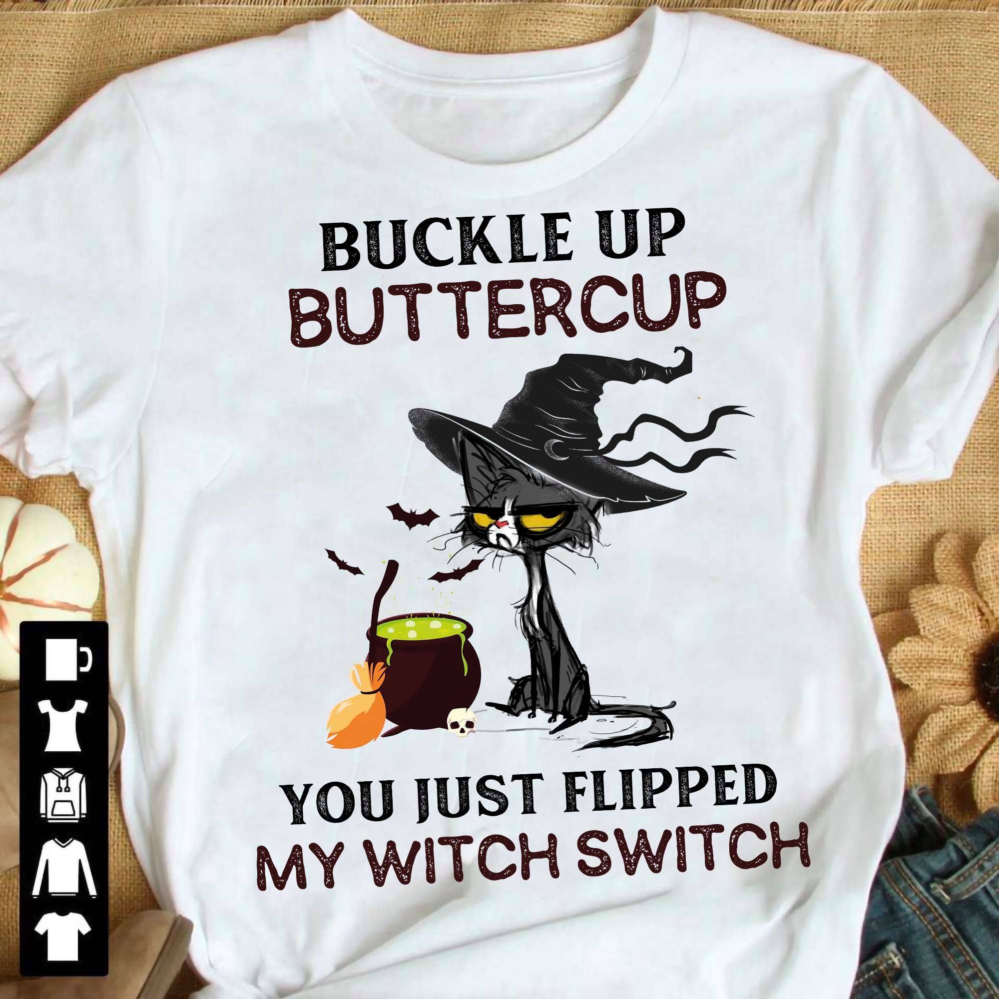 Buckle up buttercup you just flipped my witch switch - Cat witch, cat witch switch
