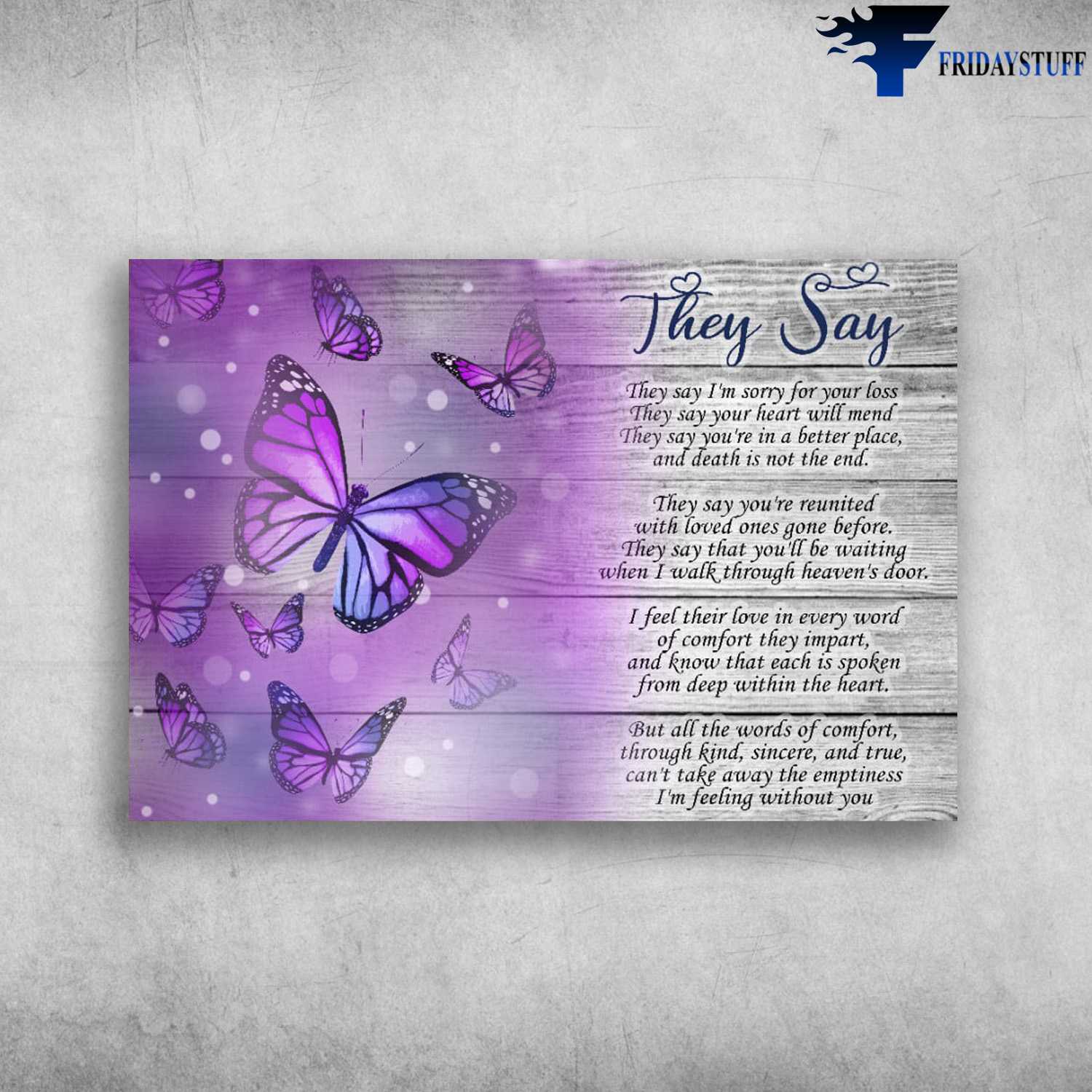Butterfly Canvas - Thet Say, They Say I'm Sorry For Your Loss, They say your heart will mend, They say you're in a better place, and death is not the end, They say you're reunited