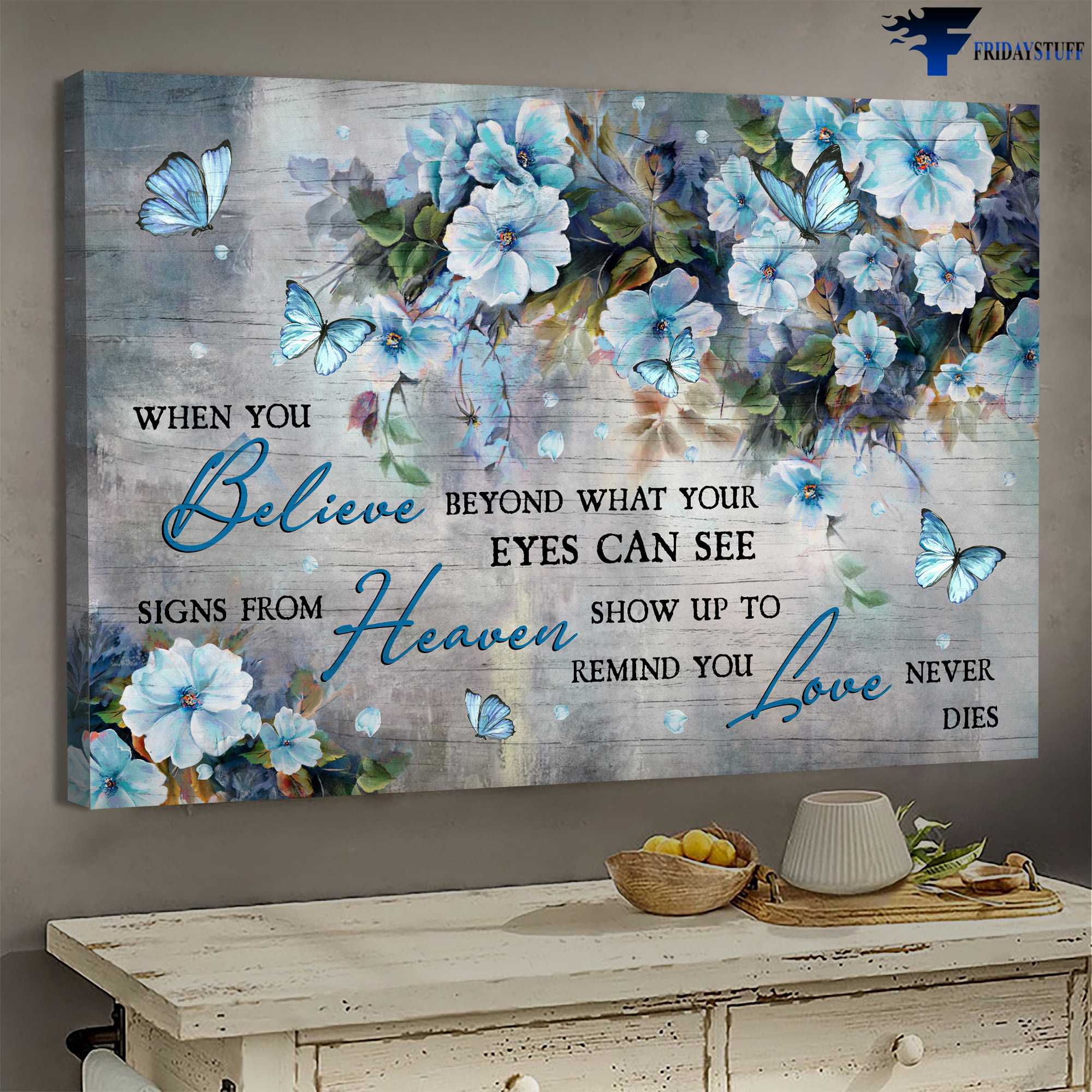Butterfly Flower - When You Believe Beyond What Your Eyes Can See, Signs From Heaven Show Up To Remind You, Love Never Dies