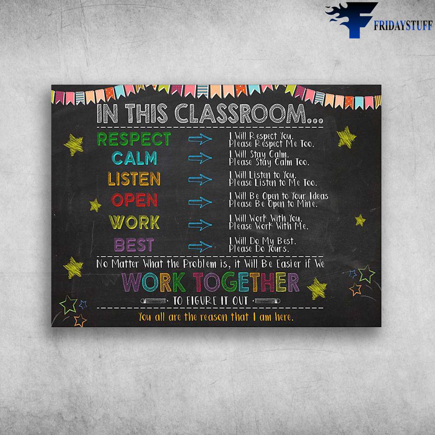 Classroom Rules - In This Classroom, I Will Respect You, I Will Calm, I Will Listen To You, I Will Open To You, I Will Rork With You, I Will Do My Best, No Matter What he Problem Em Is, Work Together