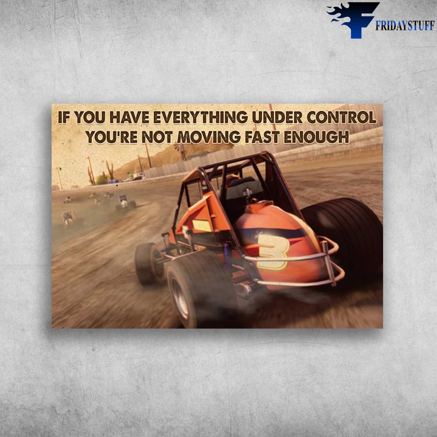 Car Racing - If You Have Everything Under Control, You're Not Moving Fast Enough