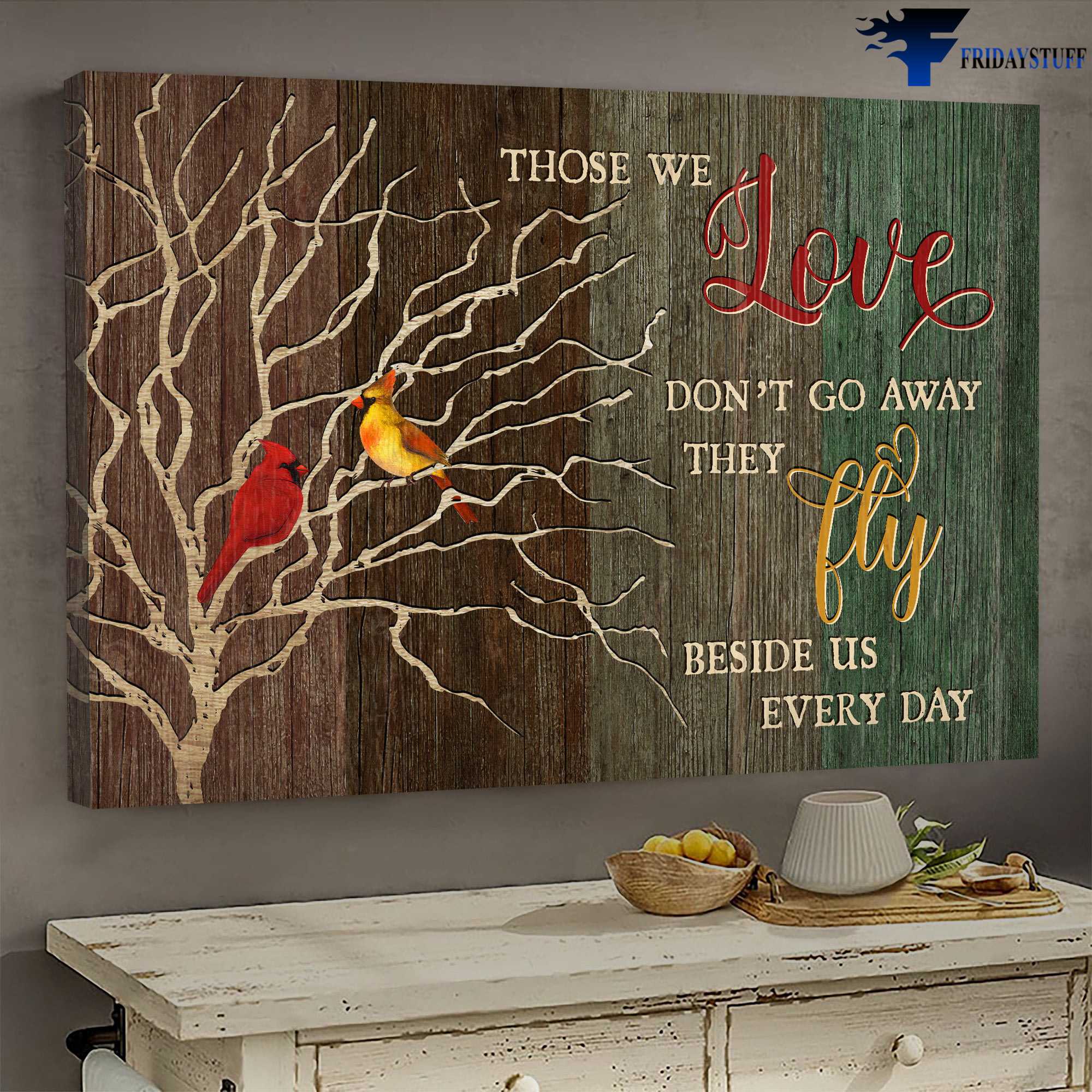 Cardinal Bird Couple - Those We Love, Don't Go Aways, They Fly Beside Us Everyday