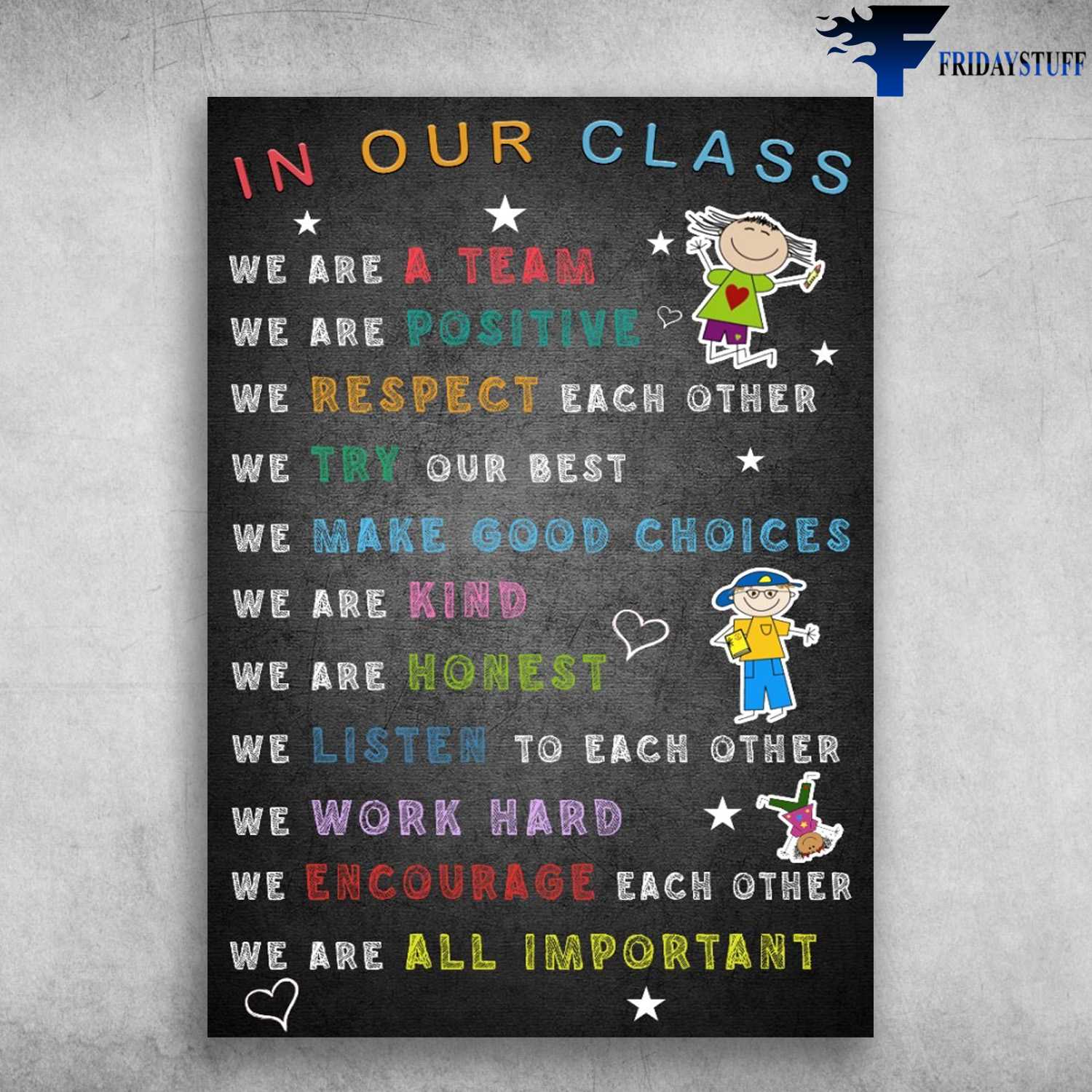 Class Rules - In Our Class, We Are A Team, We Are Positive, We Respect Each Other, We Try Our Best, We Make Good Choises, We Are Kind, We Are All Important