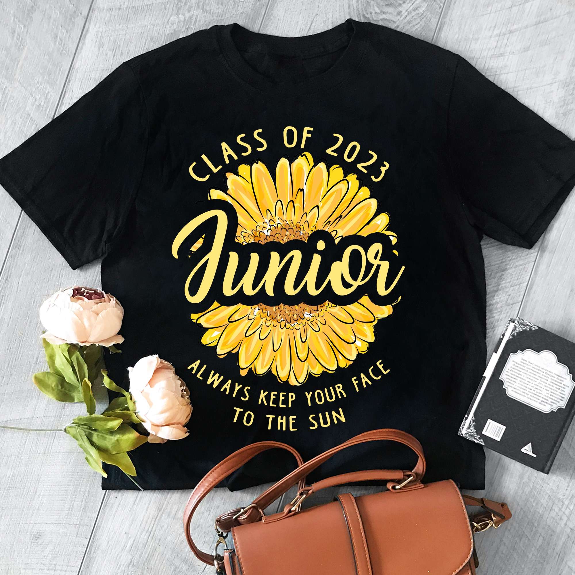 Class of 2023 Junior always keep your face to the sun - Sunflower junior 2023