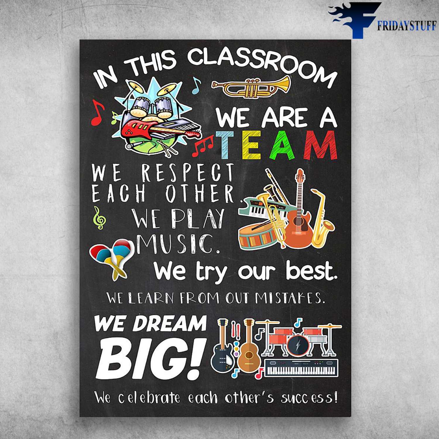 Classroom Rule - In This Classrom, We Are A Team, We Respect Each Other, We Play Music, We Try Out Best, We Learn From Out Mistakes, We Dream Big, We Celebrate Each Other's Success