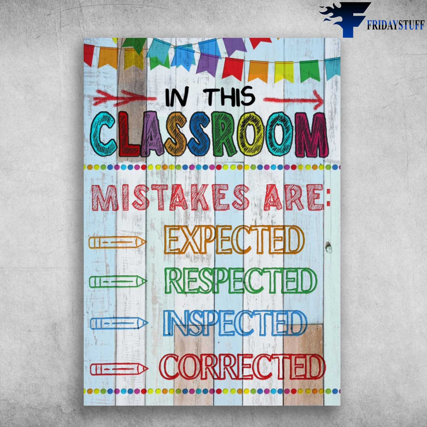 Classroom Rules - In This Classroom, Mistakes Are Expected, Respected, Inspected, Corrected