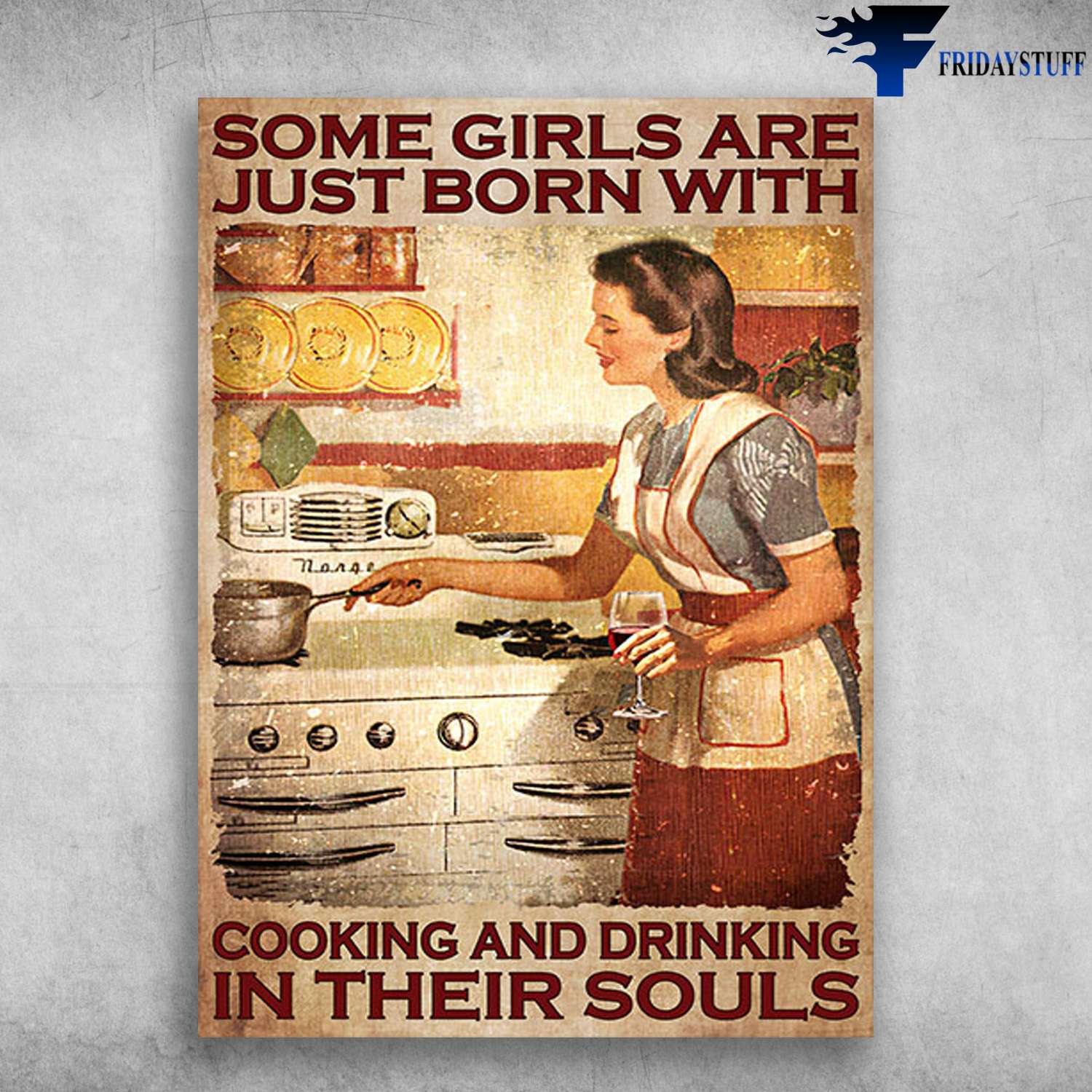 Cooking And Wine - Some Girls Are Just Born With, Cooking And Drinking, In Their Souls
