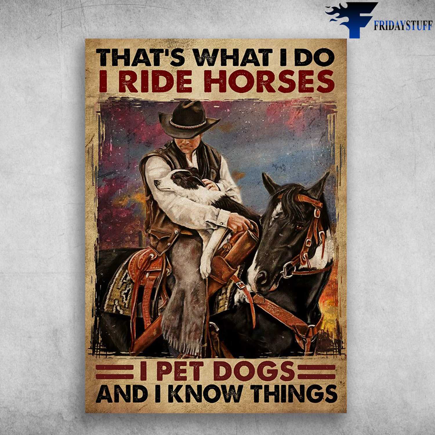 Cowboy Horse, Sleeping Dog - I Ride Horses, I Pet Dogs, And I Know Things