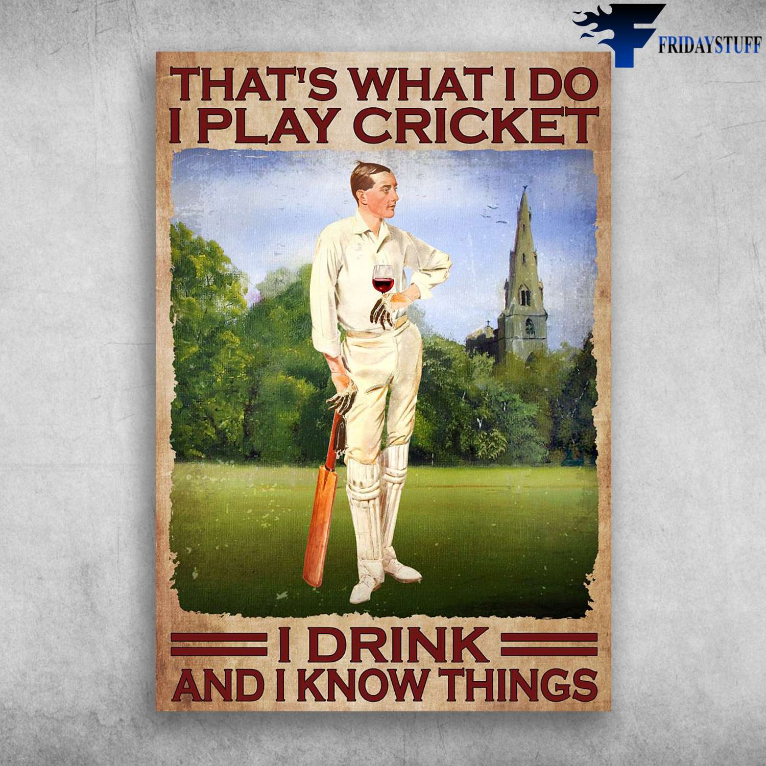 Cricket With Wine - That's What I Do, I Play Cricket, I Drink, And I Know Things