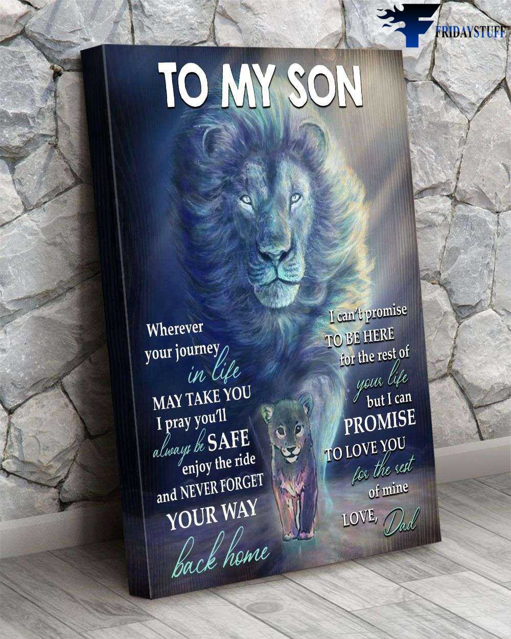 Dad And Son, Lion King - To My Son, Wherever Your Journey, In Life May Take You, I Pray You’ll Always Be Safe, Enjoy The Ride, And Never Forget, Your Way Back Home, I Can’t Promise To Be Here For The Rest Of Your Life