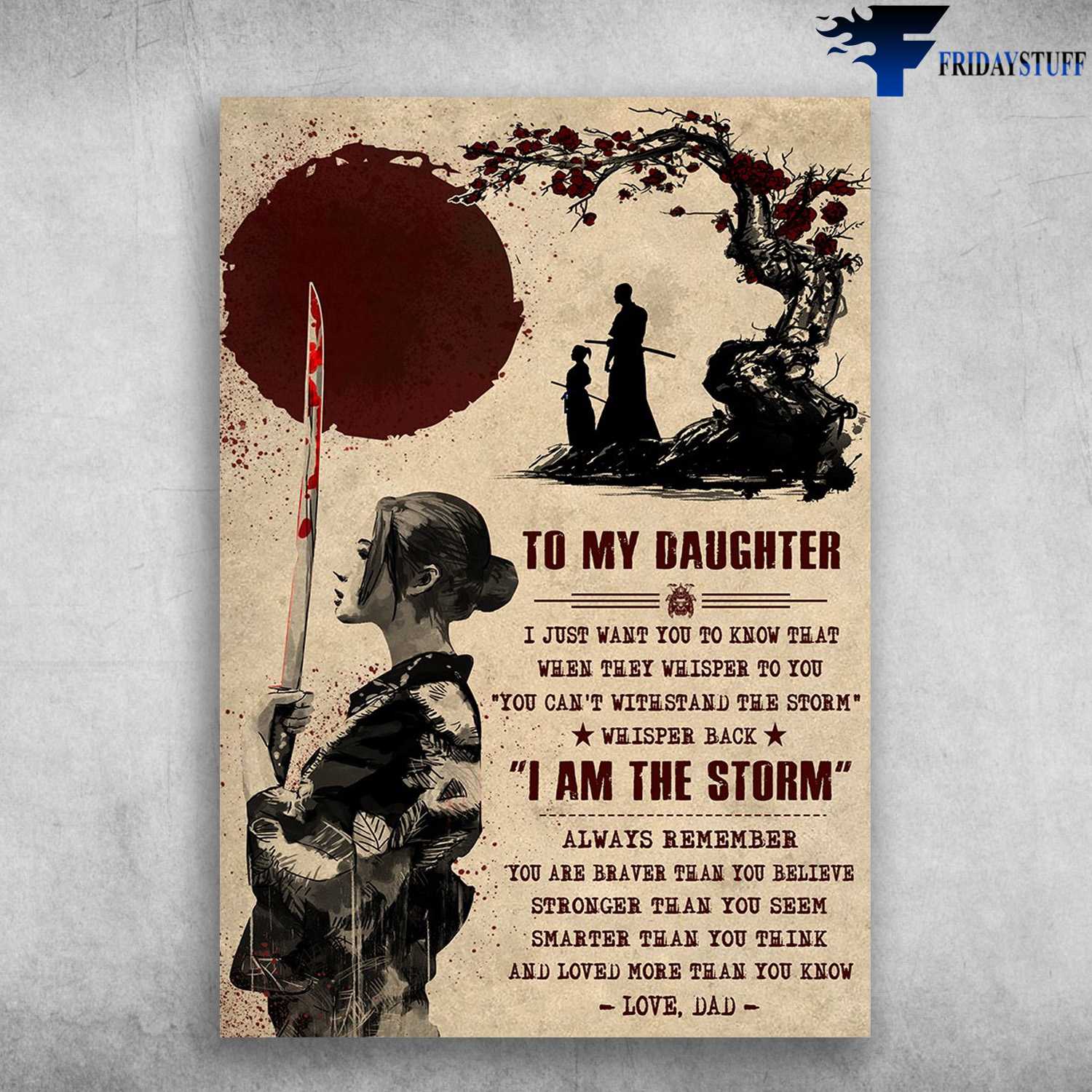 Dad And Daughter Samurai - To My Daughter, I Just Want To Know That, When They Whisper To You, You Can't Withstand The Storm, Whisper Back, I Am The Storm, Love Dad