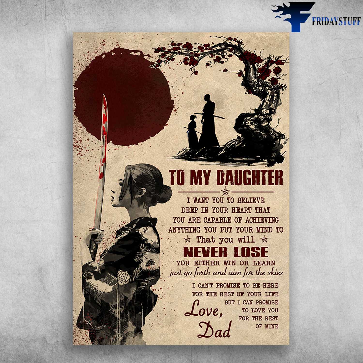 Dad And Daughter Samurai - To My Daughter, I Want You To Believe Deep In Your Heart, That You Are Capable Of Achieving, Anything You Put Your Mind To, That You Will Never Lose, Love Dad