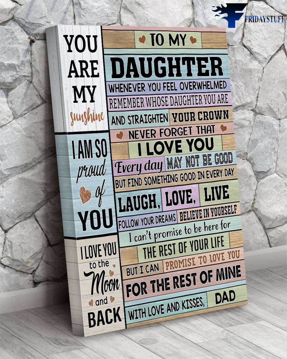 Dad And Daughter - To M Daughter, Whenever You Feel Overwhelmed, Remember Whose Daughter You Are, And Straighten, Your Crown, Never Forget That, I Love You, You Are My Sunshine