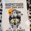 Dispatcher sassy since birth salty by choice - Dispatcher woman, summer vibe skull