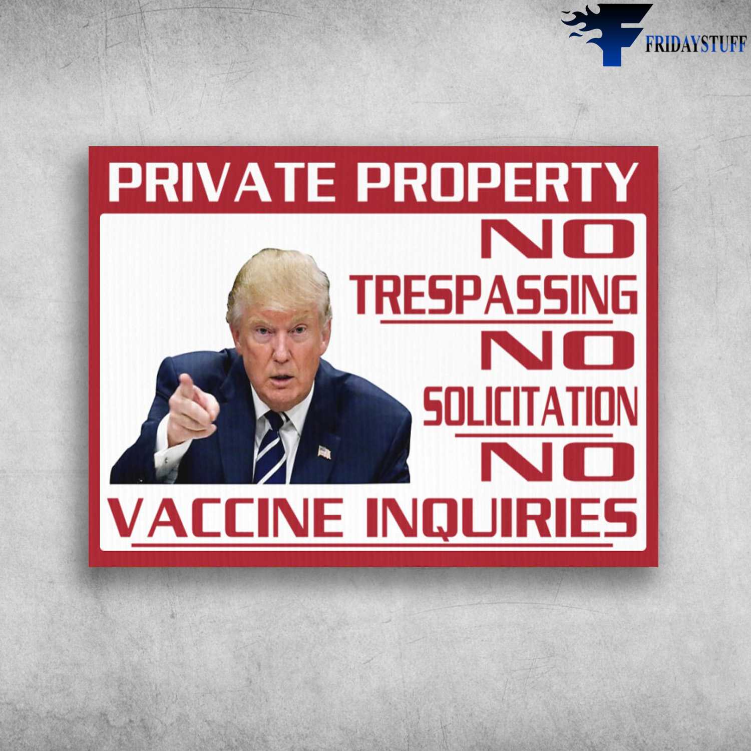 Donald Trump - Private Property, No Trespassing, No Solicitation, No Vaccine Inquiries