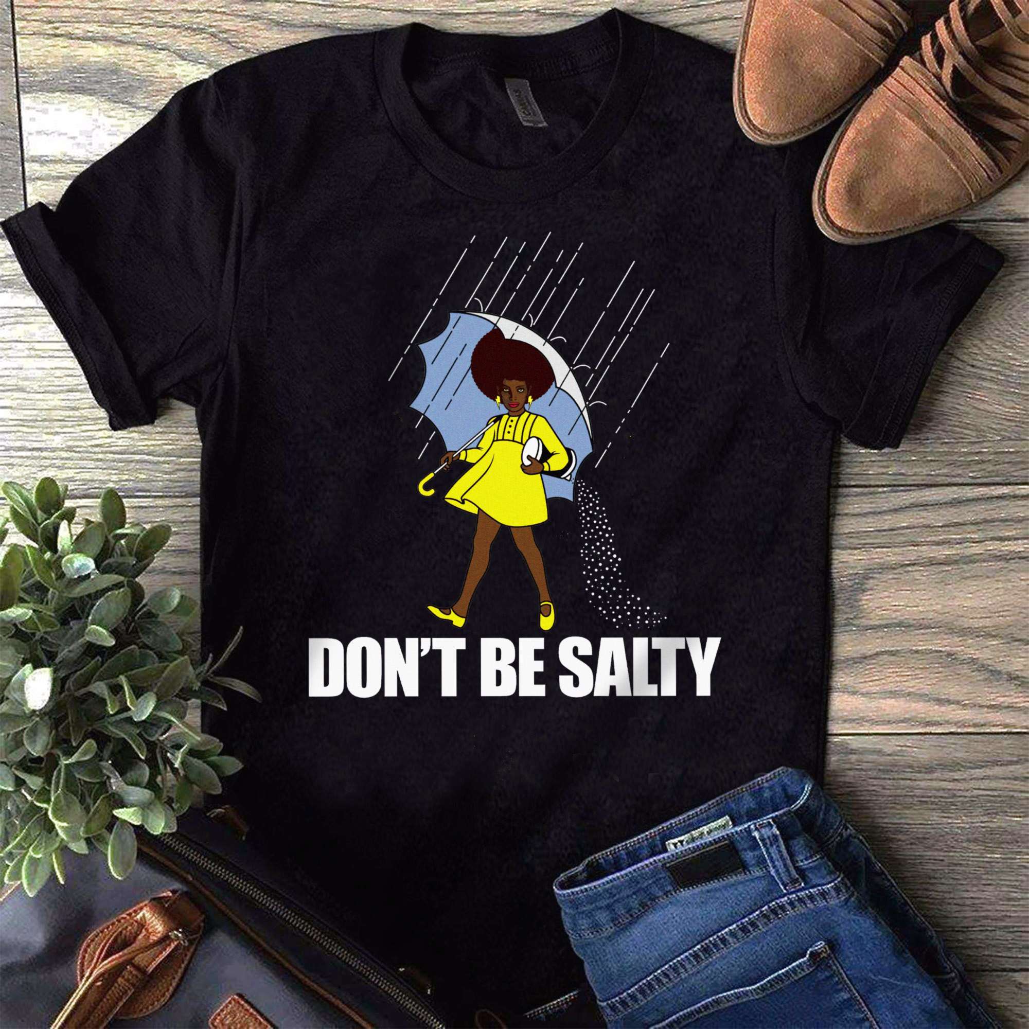 Don't be salty - Black woman with umbrella, black community Shirt ...