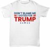 Don't blame me I voted for Trump - Donald Trump, America president