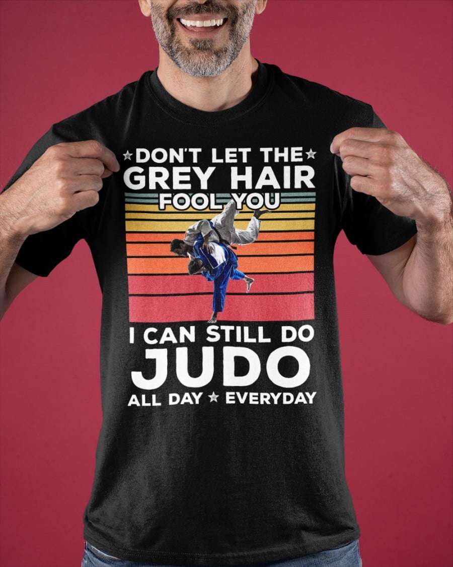 Don't let the grey hair fool you I can still do Judo all day - Judo the kungfu