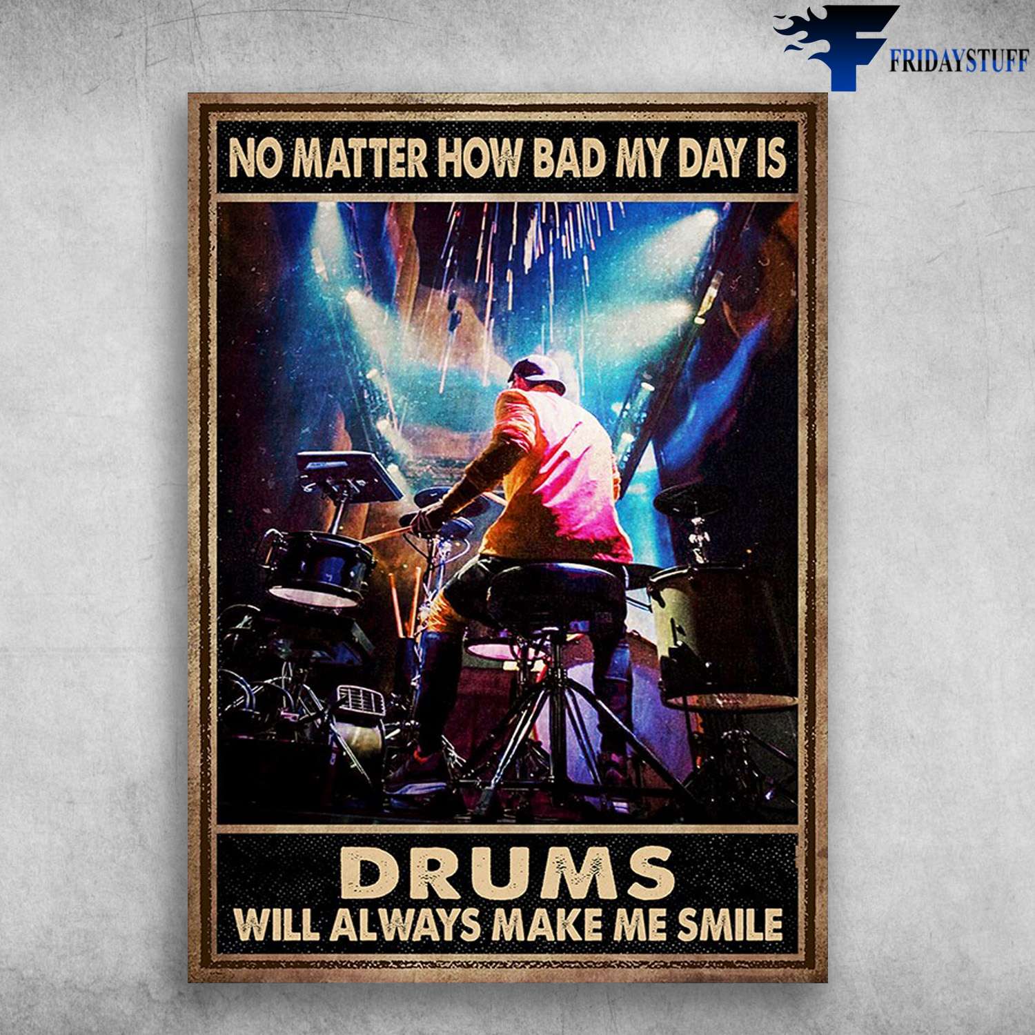 Drummer Show - No Matter How Bad My Day Is, Drums Will Always Make My Smile