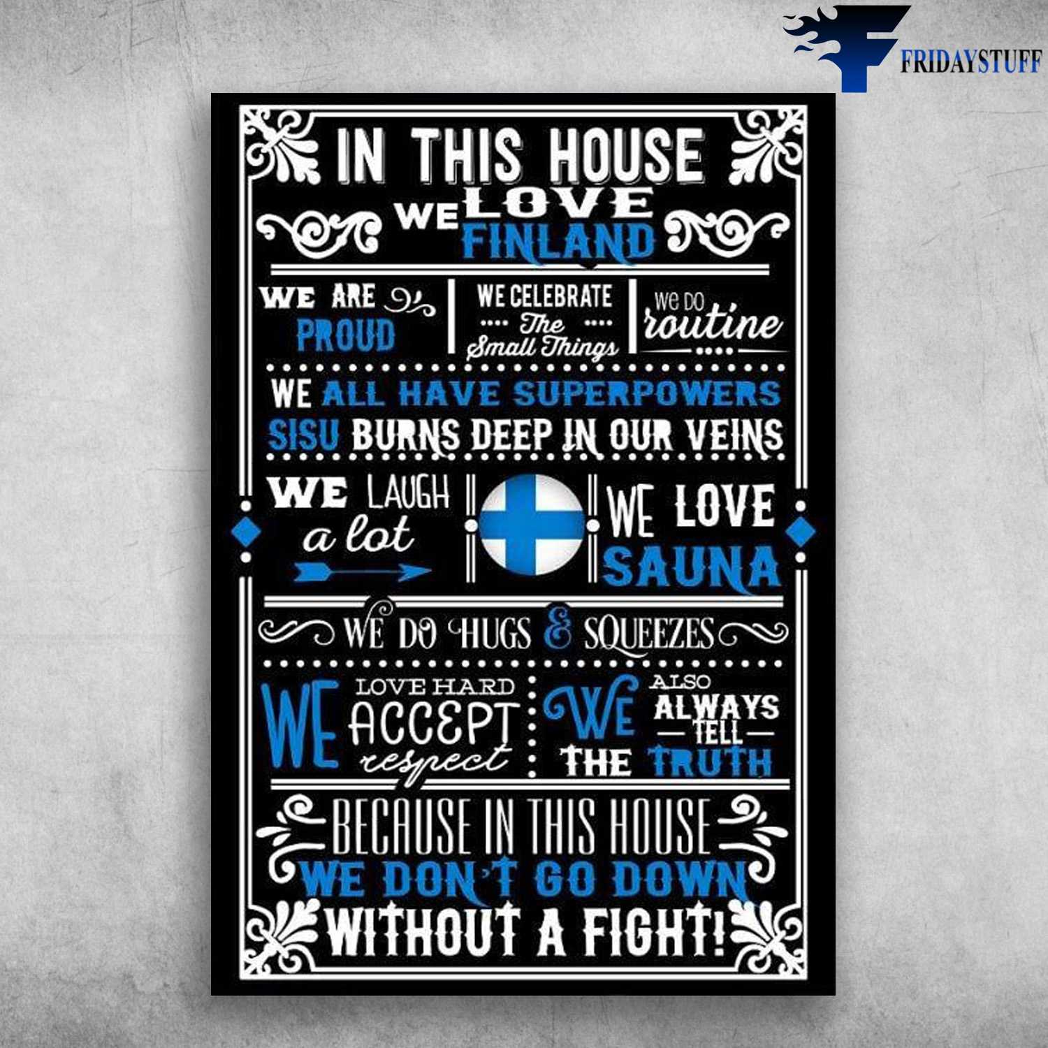 Finland Family - In This House, We Love Finland, We Are Pround, We Celebrate The Small Things, We Do Routine, We All Have Superpowers, Sisu Burns Deep In Our Weins, We Laugh A Lot, We Love Sauna