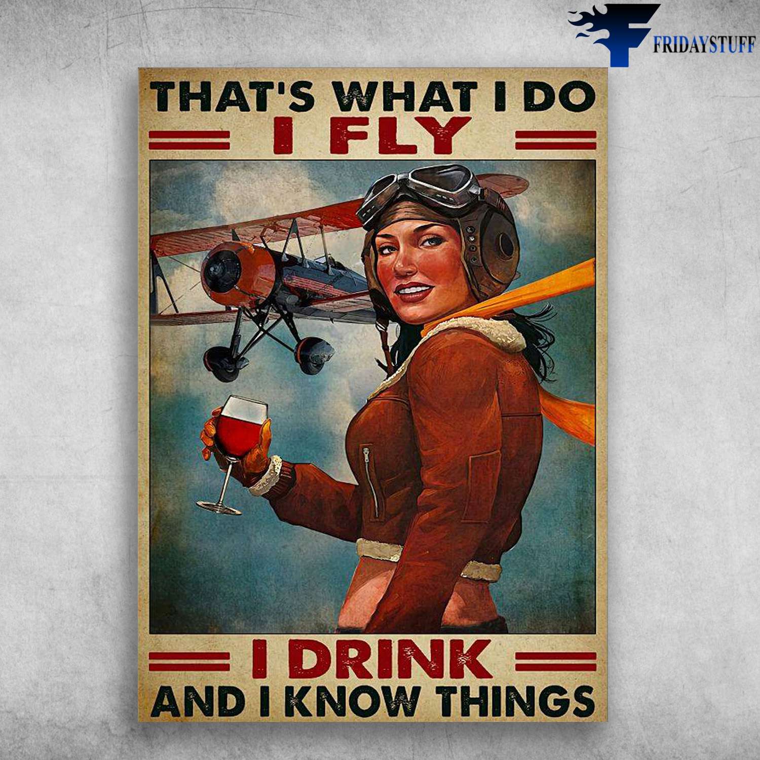 Female Pilot, Flying With Wine - That's What I Do, I Fly, I Drink, And I Know Things