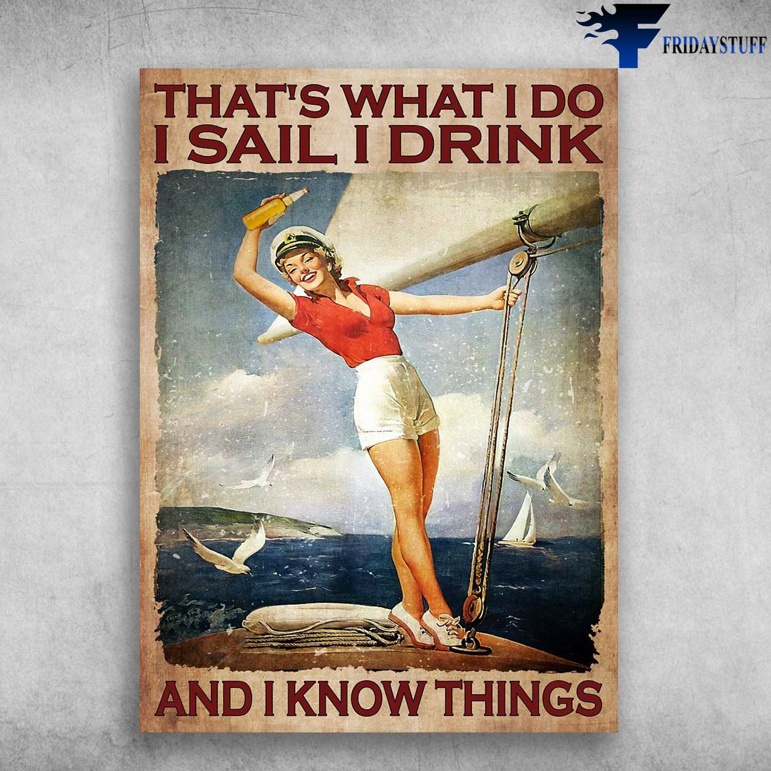 Female Sailor Drink - That What I Do, I Sail, I Drink, And I Know Things, Beer Drinking