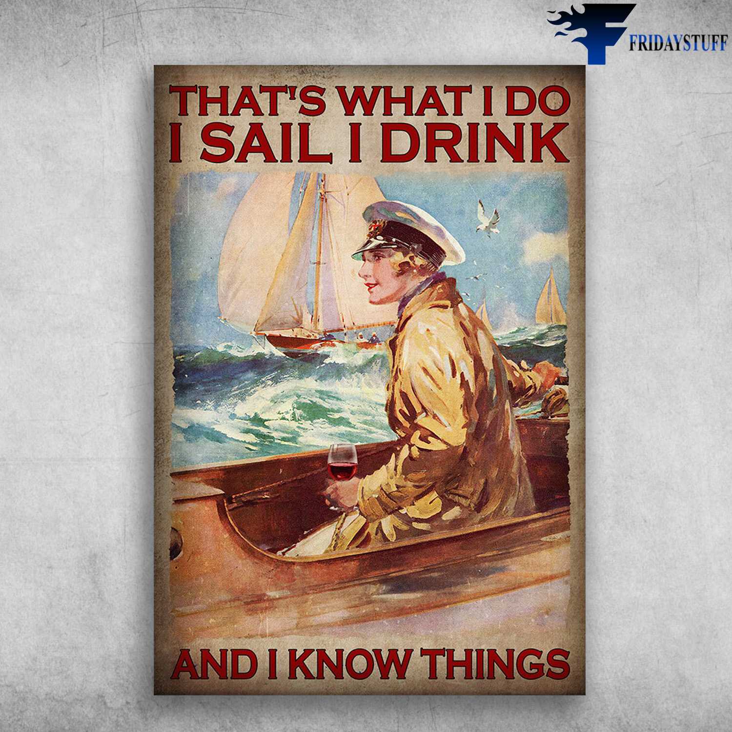Female Sailor, Sail Wine - That's What I Do, I Sail, I Drink, And I Know Things