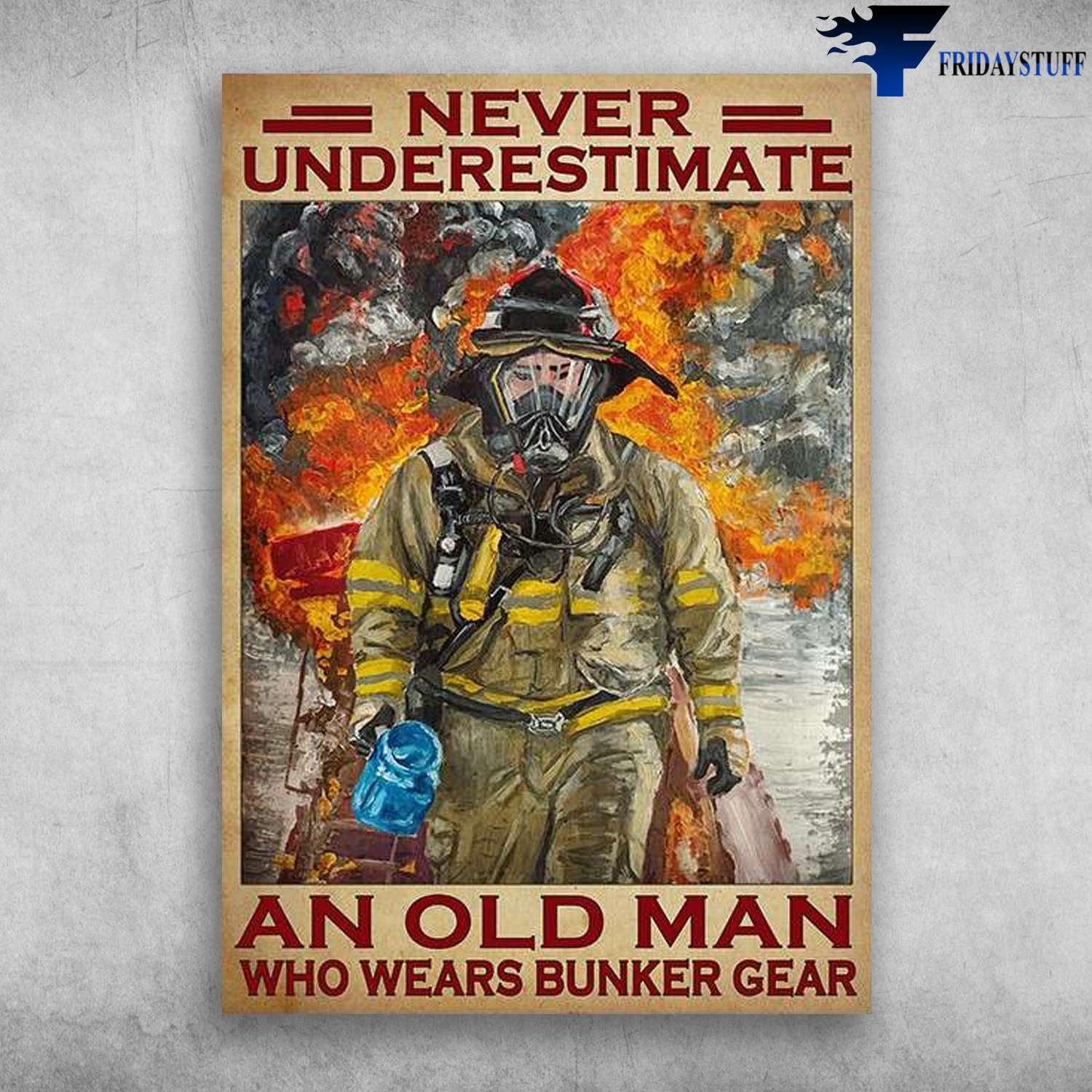 Firefighter Man - Never Underestimate An Old Man, Who Wears Bunker Gear