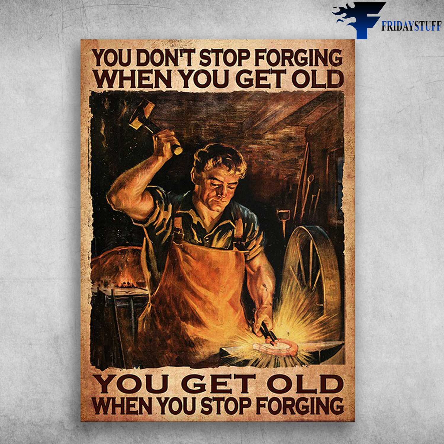 Forging Man - You Don't Stop Forging When You Get Old, You Get Old When You Stop Forgiving