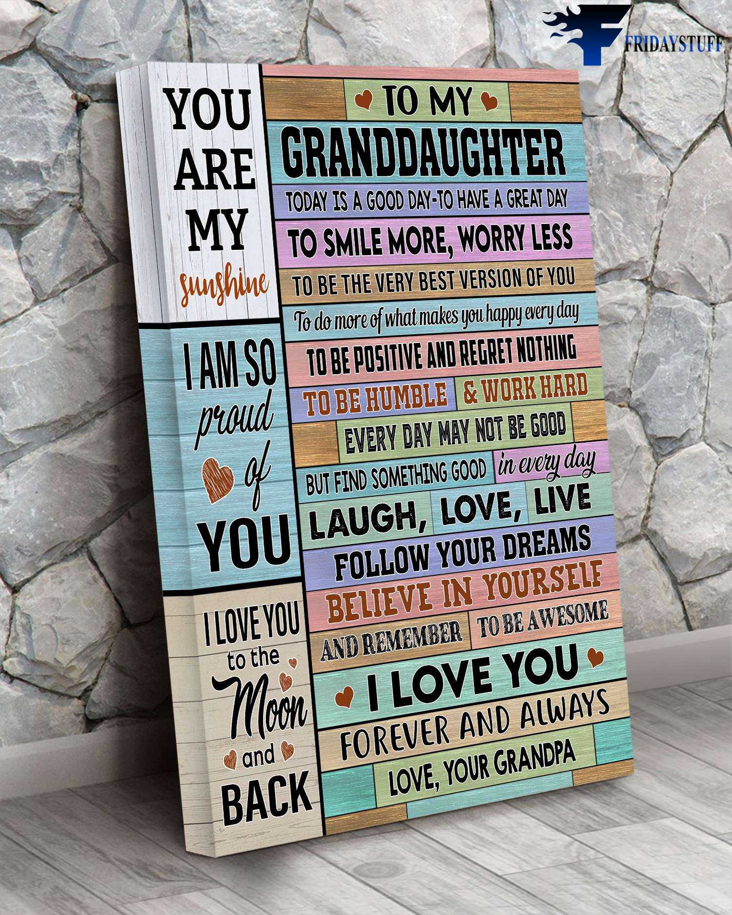 Grandpa Granddaughter - To My Granddaughter, Today Is A Good Day, To Have A Great Day, To Smile More, Worry Less, To Be The Very Best Version Of You, You Are My Sunshine, I Am So Pround Of You, I Love You To The Moon And Back