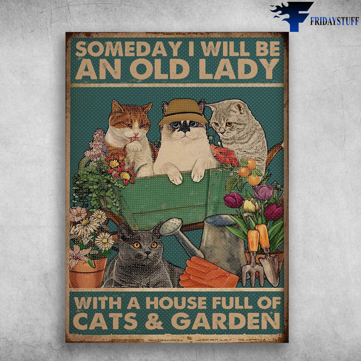 Gardening Cat - Sommeday I Will Be An Old Lady, With A House Full Of Cats And Garden