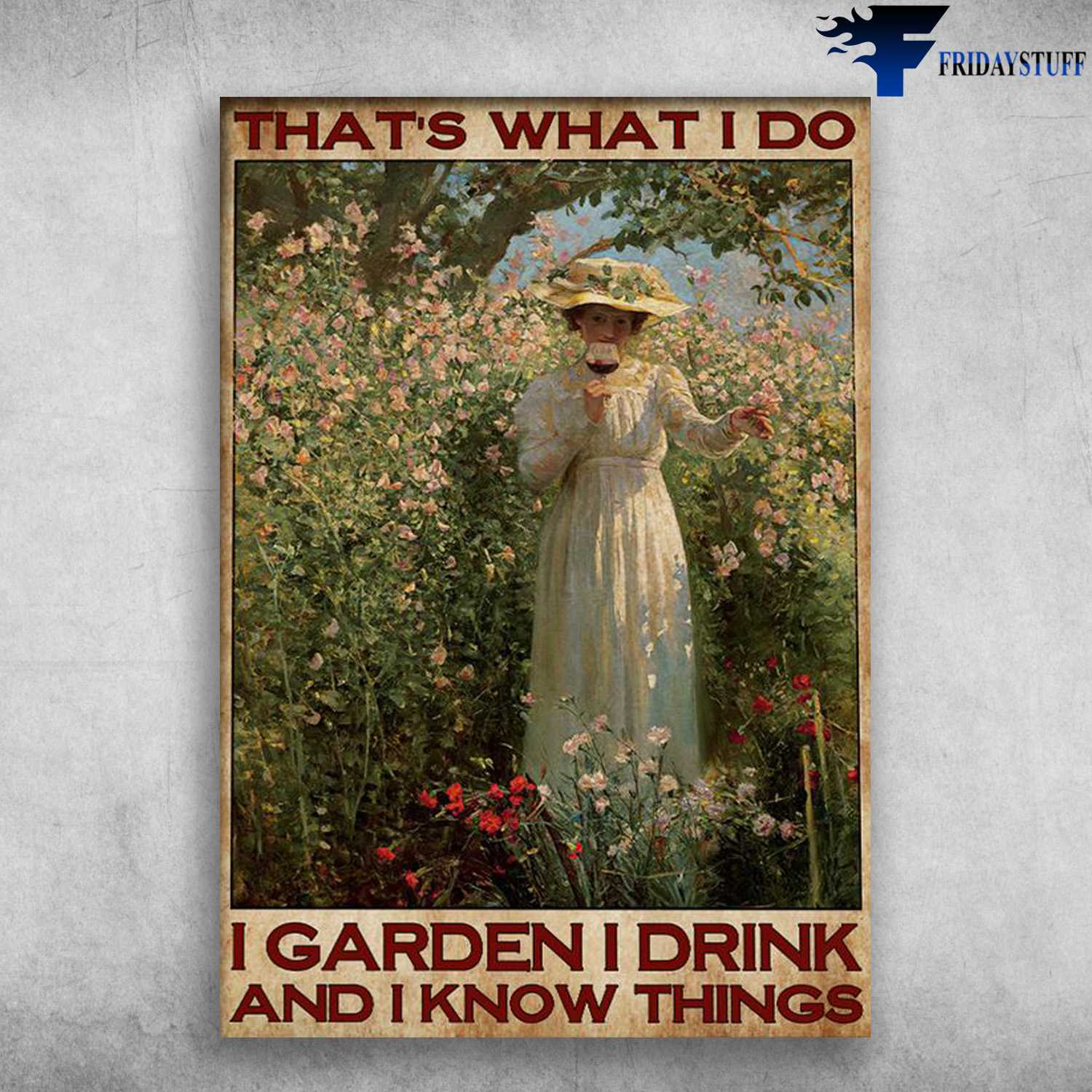 Gardening Girl, Wine Garden - That's What I Do, I Garden, I Drink, And I Know Things