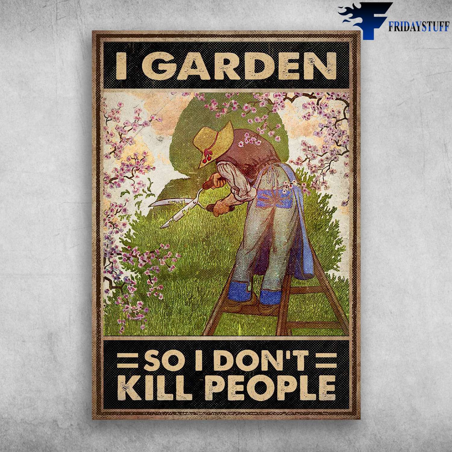 Gardening Lover - I Garden, So I Don't Kill People