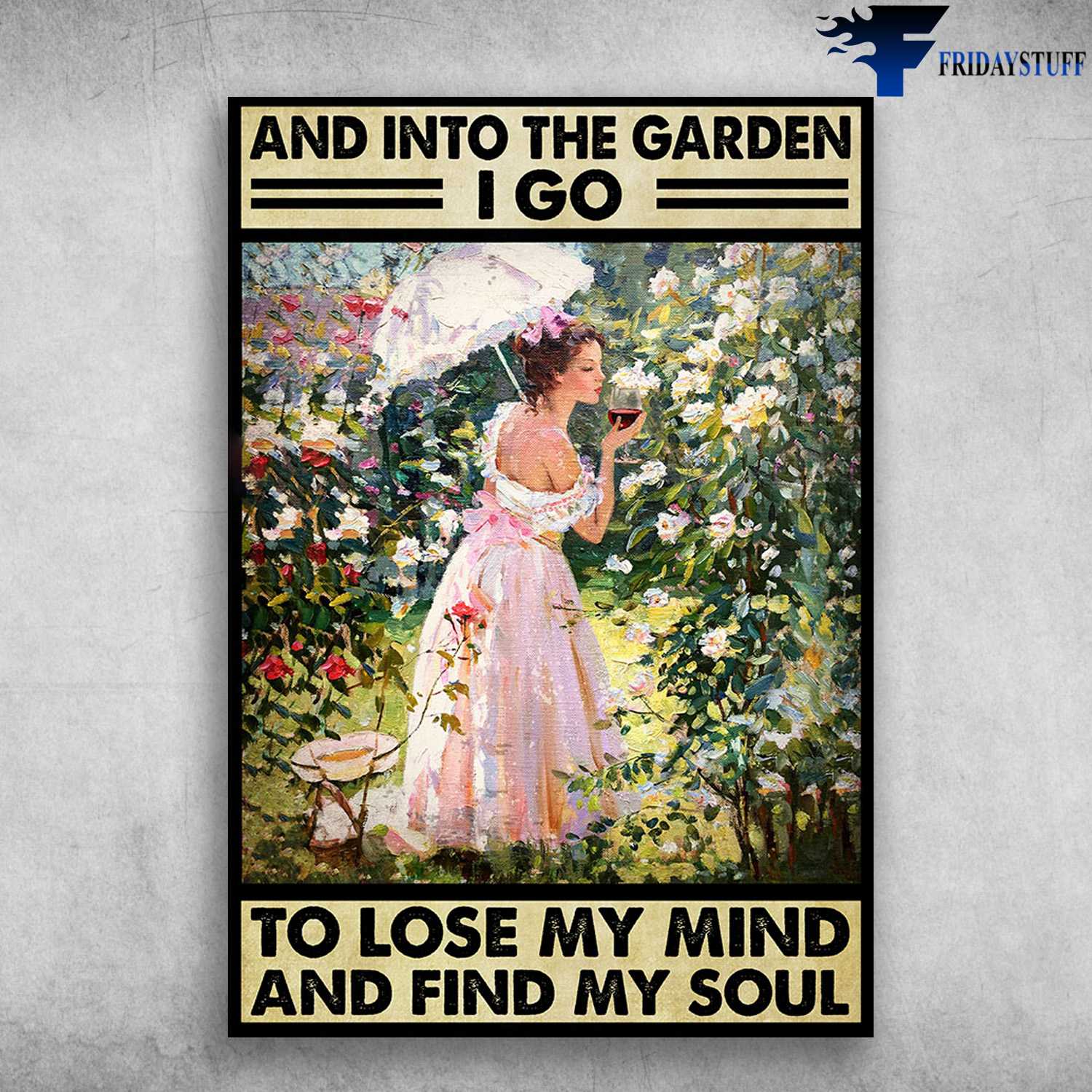 Gardening With Wine - And Into The Garden, I Go To Lose My Mind And Find My Soul