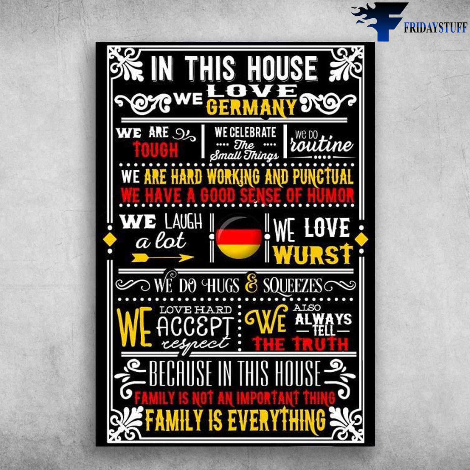 Germany House - In This House, We Love Germany, We Are Tough, We Celebrate The Small Things, We Do Routine, We Are Hard Working And Punctual, Family Is Everything